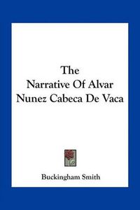 Cover image for The Narrative of Alvar Nunez Cabeca de Vaca