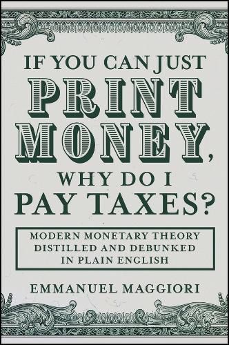 Cover image for If You Can Just Print Money, Why Do I Pay Taxes?