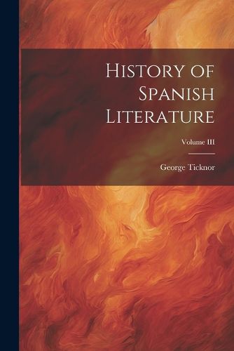 History of Spanish Literature; Volume III