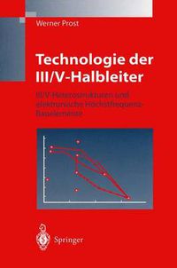 Cover image for Technologie der III/V-Halbleiter: III/V-Heterostrukturen und elektronische Hoechstfrequenz-Bauelemente