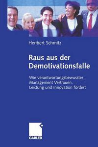 Cover image for Raus aus der Demotivationsfalle: Wie verantwortungsbewusstes Management Vertrauen, Leistung und Innovation foerdert