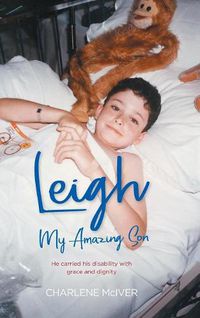 Cover image for Leigh, My Amazing Son: He carried his disability with grace and dignity