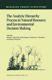 Cover image for The Analytic Hierarchy Process in Natural Resource and Environmental Decision Making