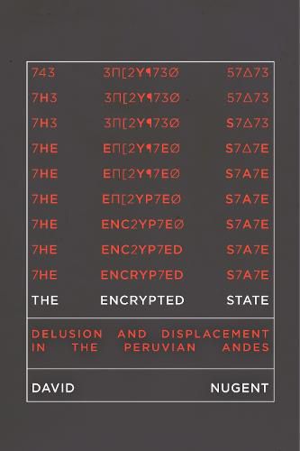 The Encrypted State: Delusion and Displacement in the Peruvian Andes