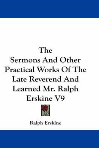 The Sermons and Other Practical Works of the Late Reverend and Learned Mr. Ralph Erskine V9