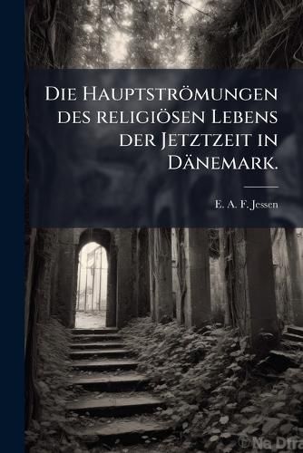 Cover image for Die Hauptstroemungen des religioesen Lebens der Jetztzeit in Daenemark.