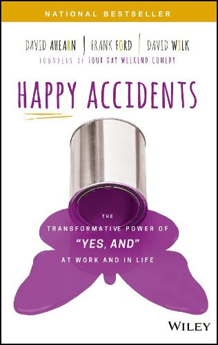 Cover image for Happy Accidents: The Transformative Power of  Yes, and  at Work and in Life