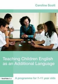 Cover image for Teaching Children English as an Additional Language: A Programme for 7-12 Year Olds