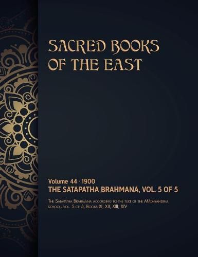The Satapatha-Brahmana: Volume 5 of 5