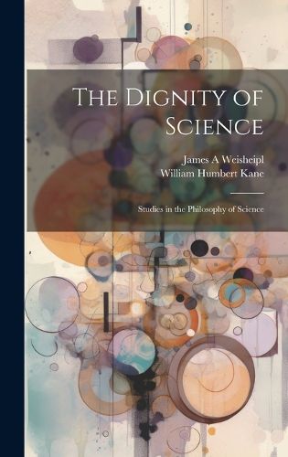 Cover image for The Dignity of Science; Studies in the Philosophy of Science