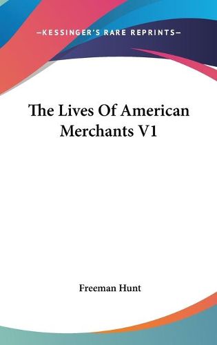 Cover image for The Lives of American Merchants V1