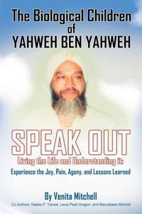 Cover image for The Biological Children of Yahweh Ben Yahweh Speak Out