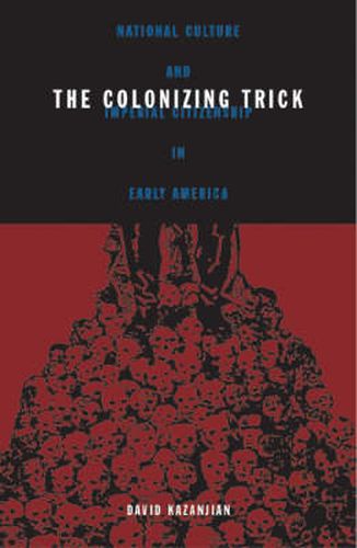 Cover image for Colonizing Trick: National Culture And Imperial Citizenship In Early America