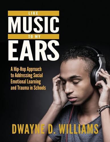 Cover image for Like Music to My Ears: A Hip-Hop Approach to Addressing SEL and Trauma in Schools