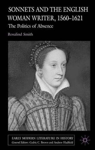 Cover image for Sonnets and the English Woman Writer, 1560-1621: The Politics of Absence