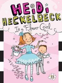 Cover image for Heidi Heckelbeck Is a Flower Girl: Volume 11