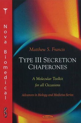 Type III Secretion Chaperones: A Molecular Toolkit for all Occasions