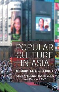 Cover image for Popular Culture in Asia: Memory, City, Celebrity