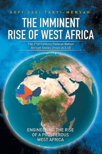 Cover image for The Imminent Rise of West Africa: The 21st Century Federal Nation: African States Union (A.S.U)