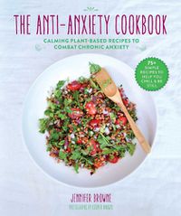 Cover image for The Anti-Anxiety Cookbook: Calming Plant-Based Recipes to Combat Chronic Anxiety