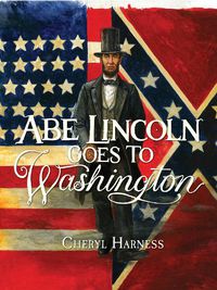 Cover image for Abe Lincoln Goes to Washington: 1837-1865