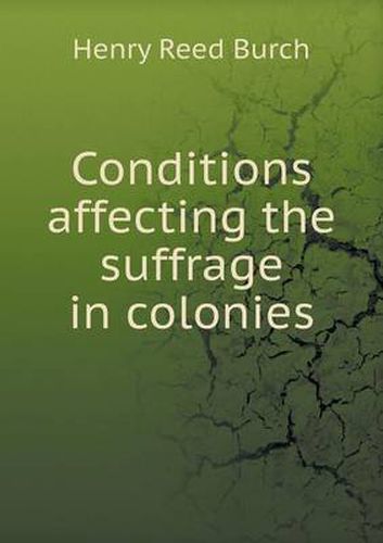 Cover image for Conditions affecting the suffrage in colonies