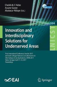 Cover image for Innovation and Interdisciplinary Solutions for Underserved Areas: First International Conference, InterSol 2017, Dakar, Senegal, April 11-12, 2017, Proceedings