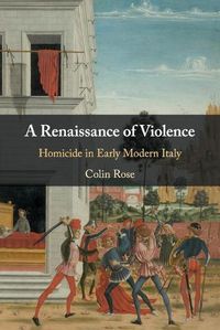 Cover image for A Renaissance of Violence: Homicide in Early Modern Italy