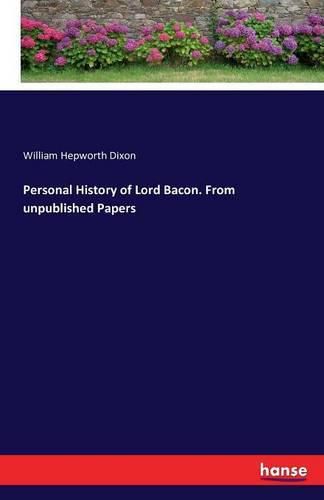 Cover image for Personal History of Lord Bacon. From unpublished Papers