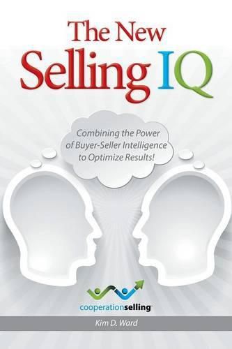 Cover image for The New Selling IQ: Combining the Power of Buyer-Seller Intelligence to Optimize Results!