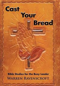 Cover image for Cast Your Bread: Bible Studies for the Busy Leader