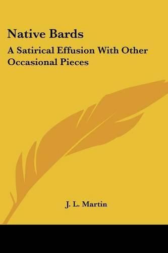 Cover image for Native Bards: A Satirical Effusion with Other Occasional Pieces