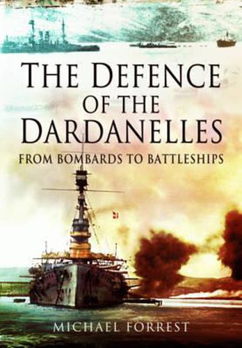 Cover image for Defence of the Dardanelles: From Bombards to Battleships