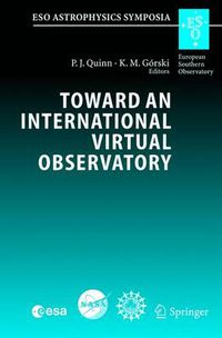 Cover image for Toward an International Virtual Observatory: Proceedings of the ESO/ESA/NASA/NSF Conference Held at Garching, Germany, 10-14 June 2002