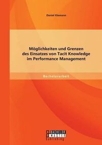 Cover image for Moeglichkeiten und Grenzen des Einsatzes von Tacit Knowledge im Performance Management