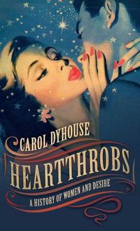 Cover image for Heartthrobs: A History of Women and Desire