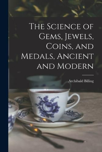 Cover image for The Science of Gems, Jewels, Coins, and Medals, Ancient and Modern