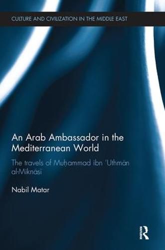 Cover image for An Arab Ambassador in the Mediterranean World: The Travels of Muhammad ibn 'Uthman al-Miknasi, 1779-1788