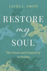 Cover image for Restore My Soul: The Power and Promise of 30 Psalms