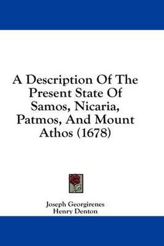 Cover image for A Description of the Present State of Samos, Nicaria, Patmos, and Mount Athos (1678)