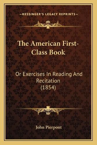 The American First-Class Book: Or Exercises in Reading and Recitation (1854)