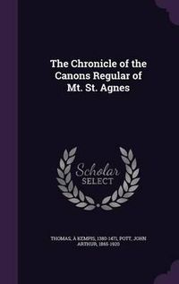 Cover image for The Chronicle of the Canons Regular of Mt. St. Agnes