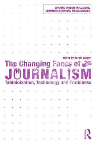 Cover image for The Changing Faces of Journalism: Tabloidization, Technology and Truthiness