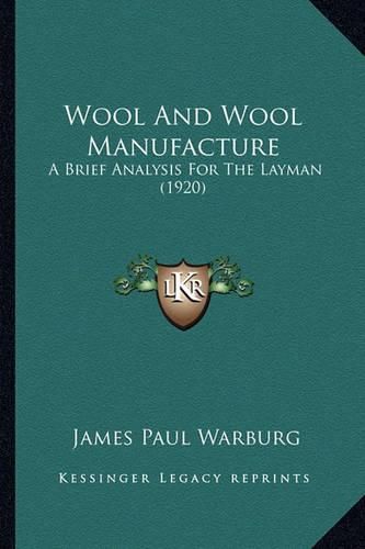 Wool and Wool Manufacture Wool and Wool Manufacture: A Brief Analysis for the Layman (1920) a Brief Analysis for the Layman (1920)