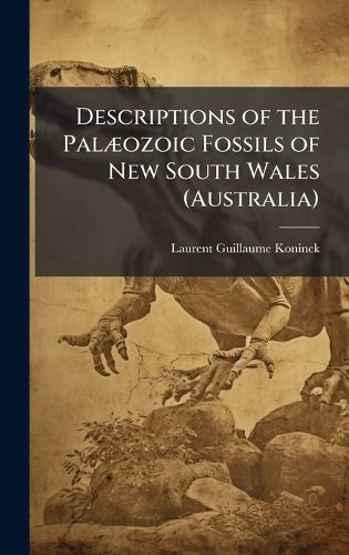 Cover image for Descriptions of the PalA]ozoic Fossils of New South Wales (Australia)