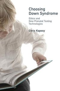 Cover image for Choosing Down Syndrome: Ethics and New Prenatal Testing Technologies