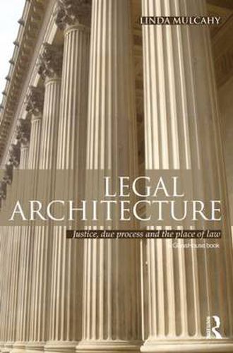 Cover image for Legal Architecture: Justice, Due Process and the Place of Law