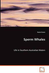 Cover image for Sperm Whales - Life in Southern Australian Waters