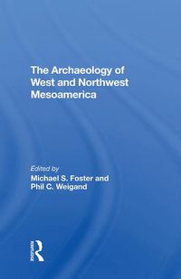 Cover image for The Archaeology of West and Northwest Mesoamerica