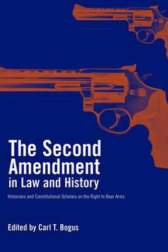 Cover image for The Second Amendment in Law and History: Historians and Constitutional Scholars on the Right to Bear Arms